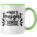 Not Tonight Sorry Tasse Geschenk Entscheidung Sex Oder Nicht Lustige Paar Geschenkdiee Liebe Machen Grün Trendation
