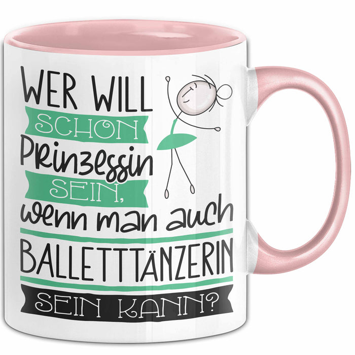 Balletttänzerin Tasse Geschenk Spruch Wer Will Schon Prinzessin Sein Wenn Man Auch Balletttänzerin Sein Kann Rosa Trendation