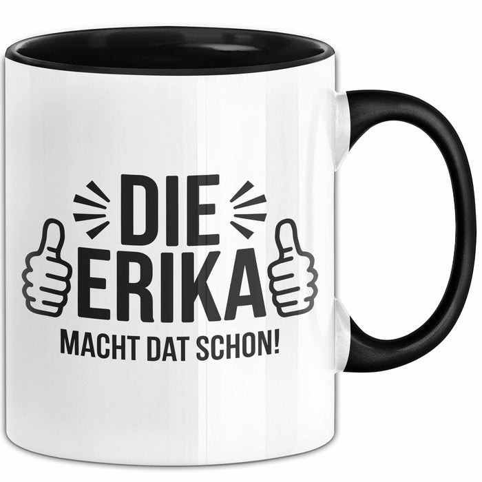 Erika Tasse Geschenk Die Erika Macht Dat Schon Geschenkidee Becher mit Name Schwarz Trendation