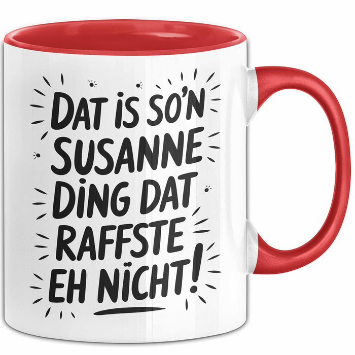 Susanne Tasse Geschenk Dat Is So'n Susanne Ding Dat Raffste Eh Nicht Geschenkidee Becher mit Name Rot Trendation