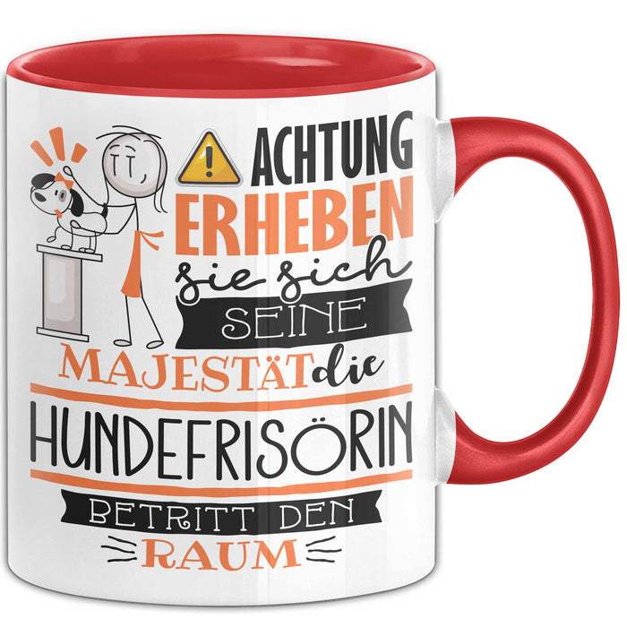 Hundefrisörin Tasse Geschenk Lustiger Spruch Bitte Erheben Sie Sich Seine Majestät Die Hundefrisörin Betritt Den Raum Rot Trendation