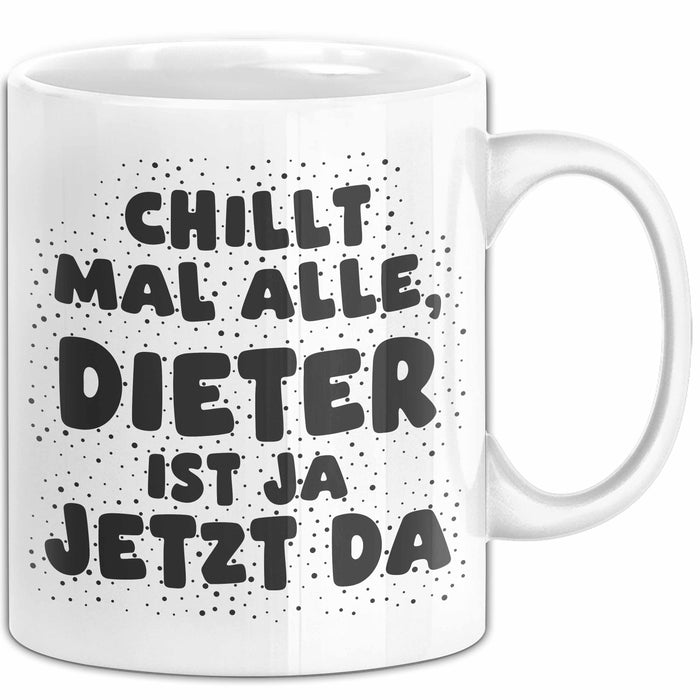 Dieter Tasse Chillt Mal Alle, Dieter Ist Ja Jetzt Da Geschenk