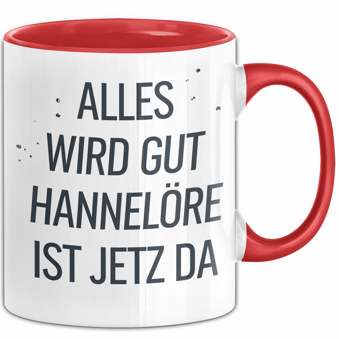 Hannelore Tasse Geschenk Alles Ist Gut Hannelore Ist Jetz Da Geschenkidee Becher mit Name Rot Trendation