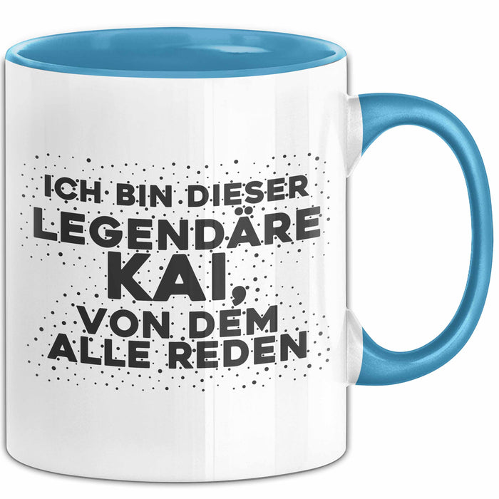 Kai Tasse Ich Bin Dieser Legendaere Kai, Von Dem Alle Reden Geschenk