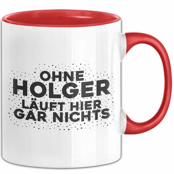 Holger Tasse Ohne Holger Laeuft Hier Gar Nichts Geschenk