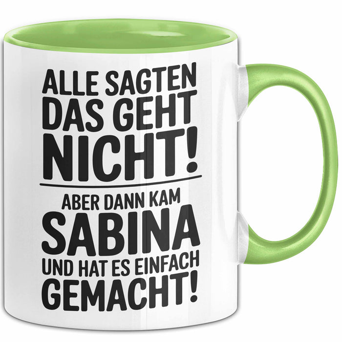 Sabina Tasse Geschenk Alle Sagten Das Geht Nicht Aber Dann Kam Sabina Und Hat Es Einfach Gemacht Geschenkidee Becher mit Name Grün Trendation
