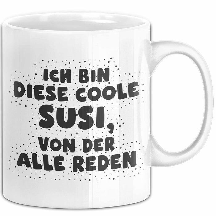 Susi Tasse Ich Bin Diese Coole Susi, Von Der Alle Reden Geschenk Weiß Trendation