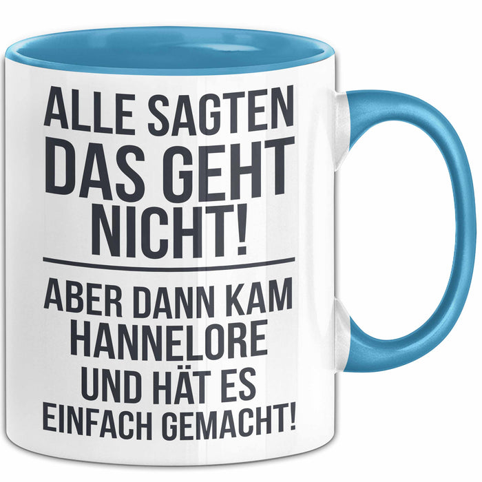 Hannelore Tasse Geschenk Alle Sagten Das Geht Nicht Aber Dann Kam Hannelore Und Hat Es Einfach Gemacht Geschenkidee Becher mit Name Blau Trendation