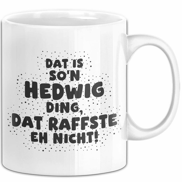 Hedwig Tasse Dat Is So'n Hedwig Ding, Dat Raffste Eh Nicht Geschenk
