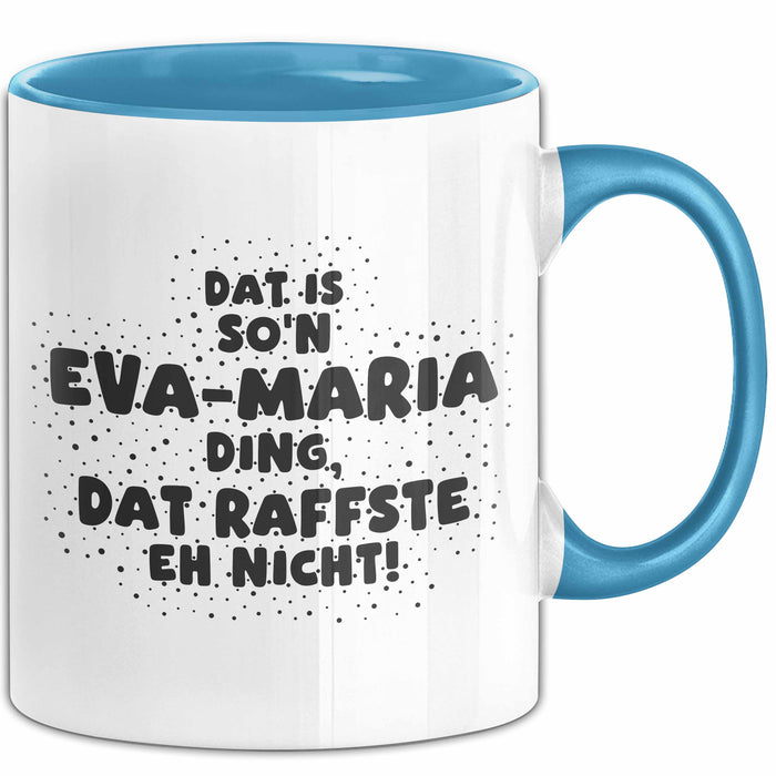 Eva-Maria Tasse Dat Is So'n Eva-Maria Ding, Dat Raffste Eh Nicht Geschenk