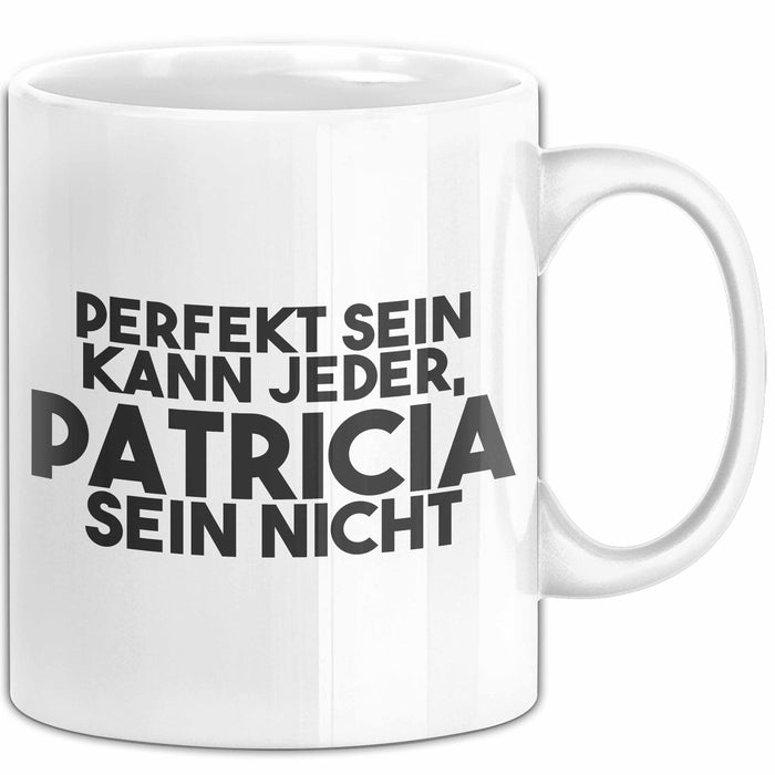 Patricia Tasse Perfekt Sein Kann Jeder, Patricia Sein Nicht Geschenk Weiß Trendation