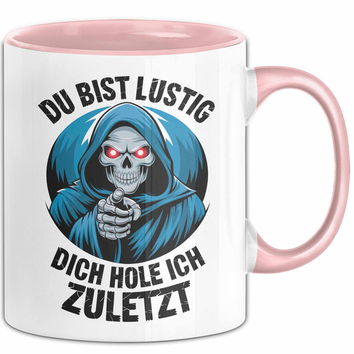 Sensenmann Tasse Geschenk Lustige Geschenkidee Spruch Du Bist Lustig Dich Hole Ich Zuletzt Rosa Trendation