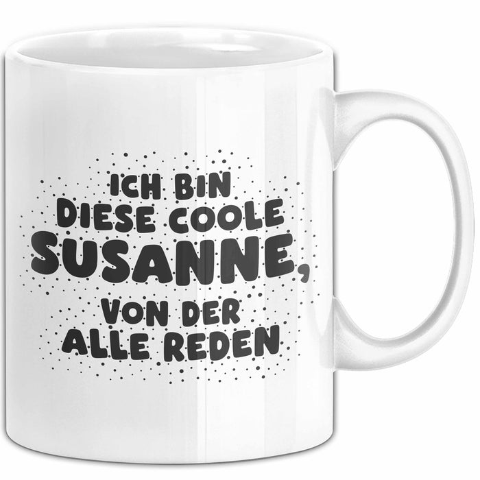 Susanne Tasse Ich Bin Diese Coole Susanne, Von Der Alle Reden Geschenk Weiß Trendation