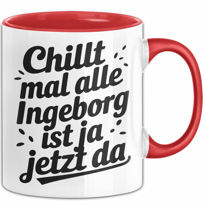 Ingeborg Tasse Geschenk Chillt Mal Alle Ingeborg Ist Ja Jetzt Da Geschenkidee Becher mit Name Rot Trendation