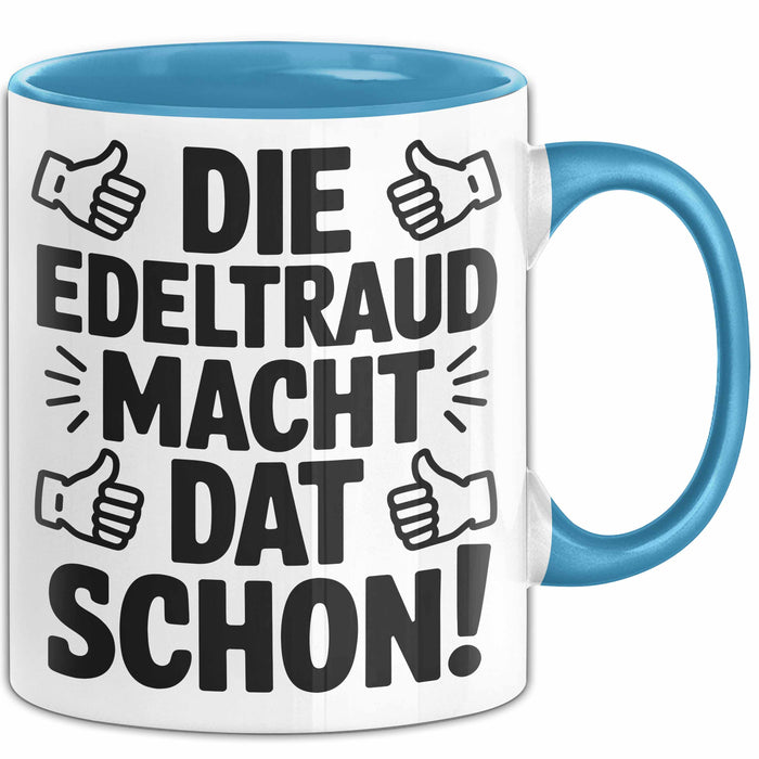 Edeltraud Tasse Geschenk Die Edeltraud Macht Dat Schon Geschenkidee Becher mit Name Blau Trendation
