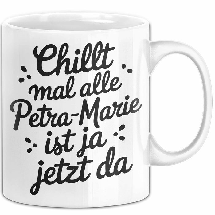 Petra-Marie Tasse Geschenk Chillt Mal Alle Petra-Marie Ist Ja Jetzt Da Geschenkidee Becher mit Name Weiß Trendation