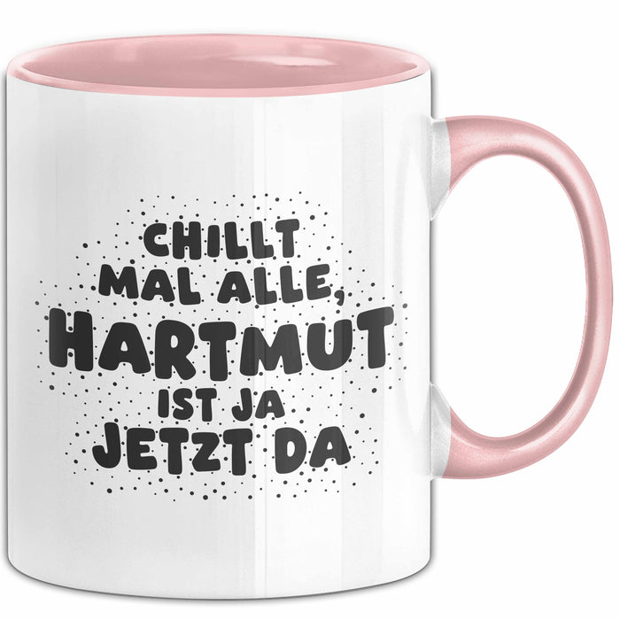 Hartmut Tasse Chillt Mal Alle, Hartmut Ist Ja Jetzt Da Geschenk