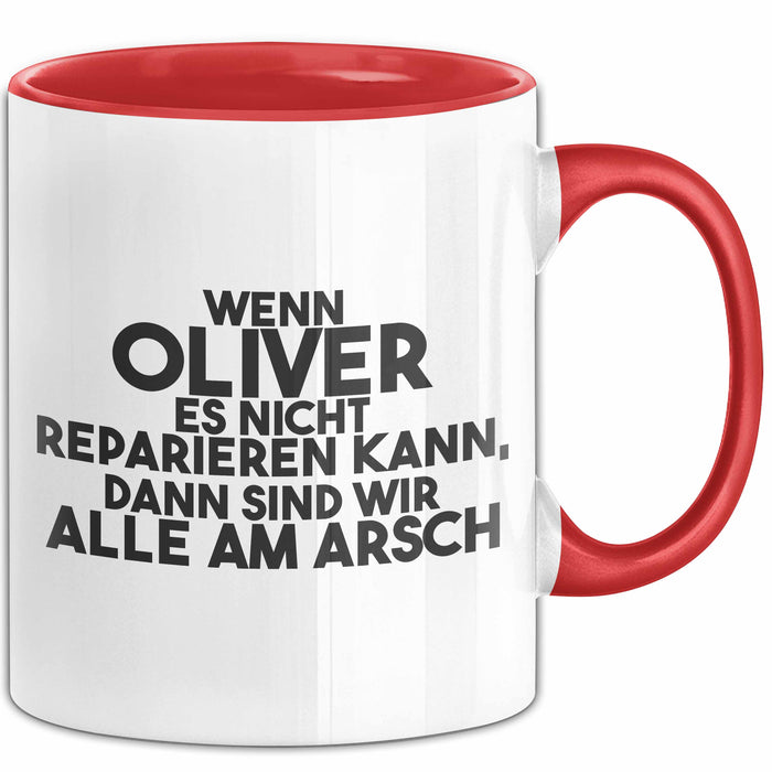 Oliver Tasse Wenn Oliver Nicht Repariert, Sind Wir Am Arsch Geschenk Rot Trendation