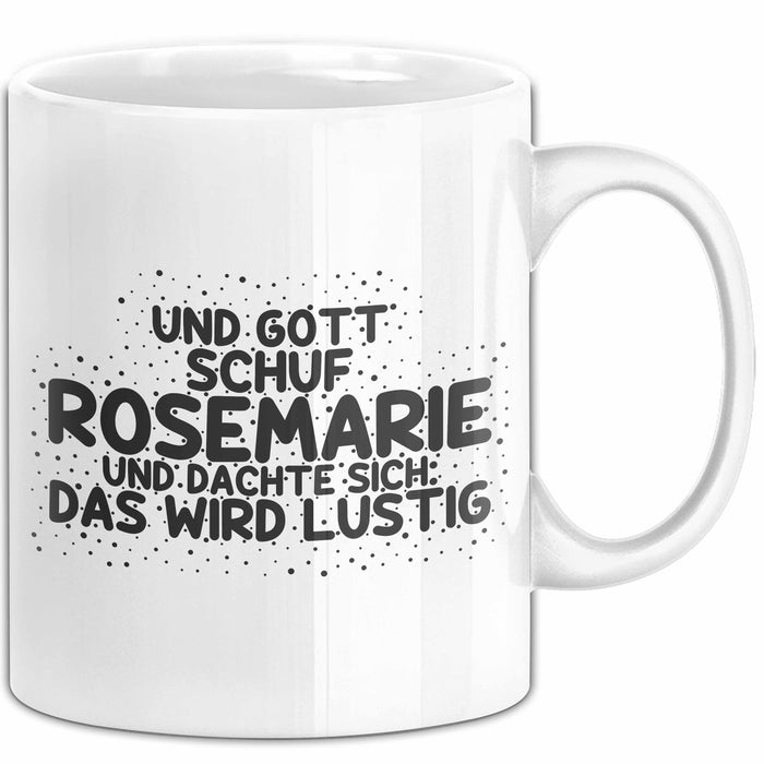 Rosemarie Tasse Und Gott Schuf Rosemarie Und Dachte Sich: Das Wird Lustig