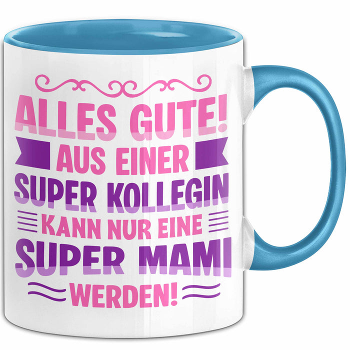 Büroarbeit Kollege Tasse Geschenk Lustige Geschenkidee Spruch Alles Gute Aus Einer Super Kollegin Kann Nur Eine Super Mami Werden Blau Trendation