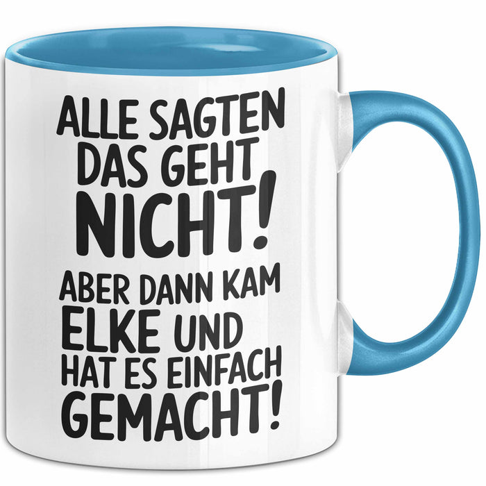 Elke Tasse Geschenk Alle Sagten Das Geht Nicht Aber Dann Kam Elke Und Hat Es Einfach Gemacht Geschenkidee Becher mit Name Blau Trendation