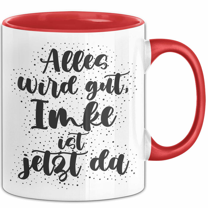 Imke Tasse Alles Wird Gut, Imke Ist Jetzt Da Geschenk