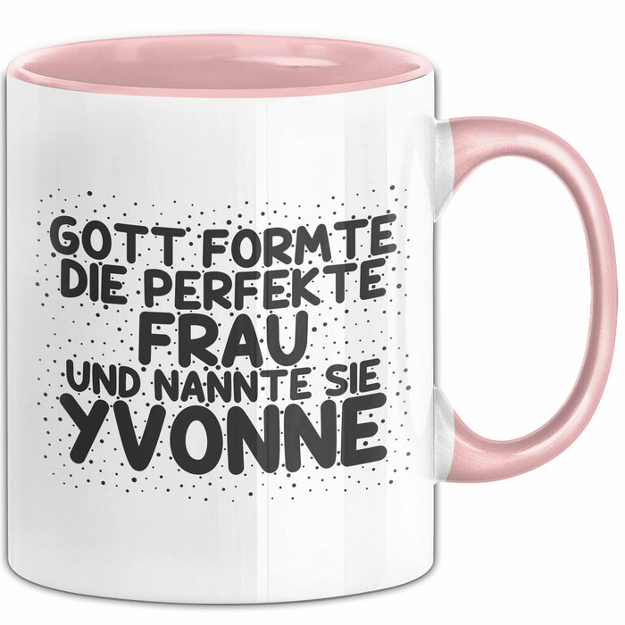 Yvonne Tasse Gott Formte Die Perfekte Frau Und Nannte Sie Yvonne Geschenk Rosa Trendation