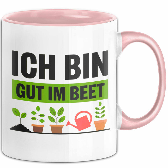 Garten Pflanzen Gärtner Tasse Geschenk Lustige Geschenkidee Spruch Ich Bin Gut Im Beet Rosa Trendation