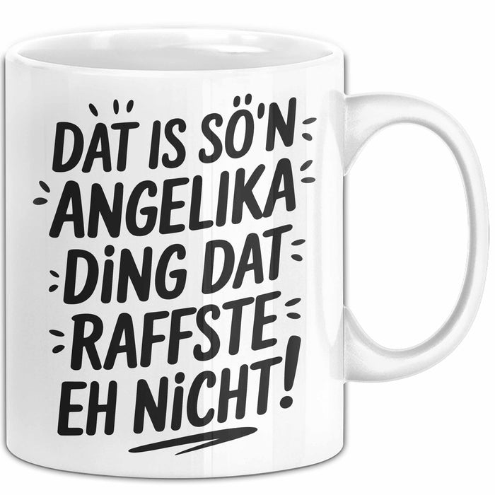 Angelika Tasse Geschenk Dat Is So'n Angelika Ding Dat Raffste Eh Nicht Geschenkidee Becher mit Name Weiß Trendation