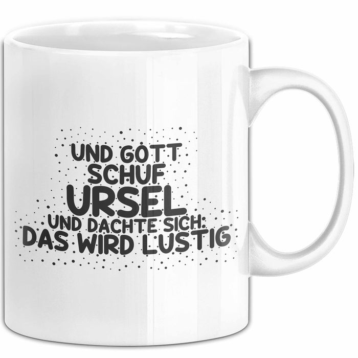 Ursel Tasse Und Gott Schuf Ursel Und Dachte Sich: Das Wird Lustig Geschenk