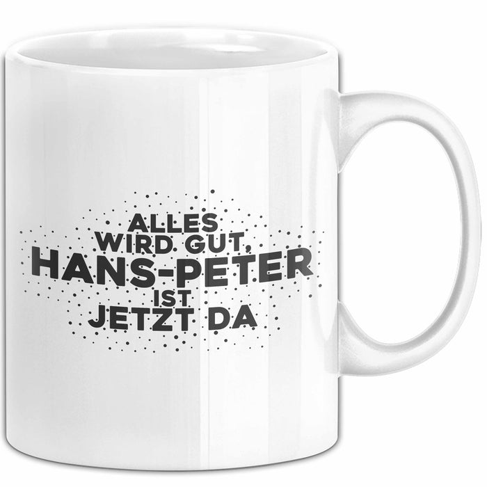 Hans-Peter Tasse Alles Wird Gut, Hans-Peter Ist Jetzt Da Geschenk