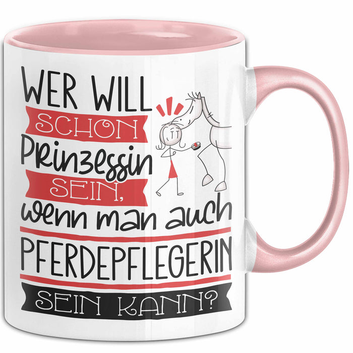 Pferdepflegerin Tasse Geschenk Spruch Wer Will Schon Prinzessin Sein Wenn Man Auch Pferdepflegerin Sein Kann Rosa Trendation
