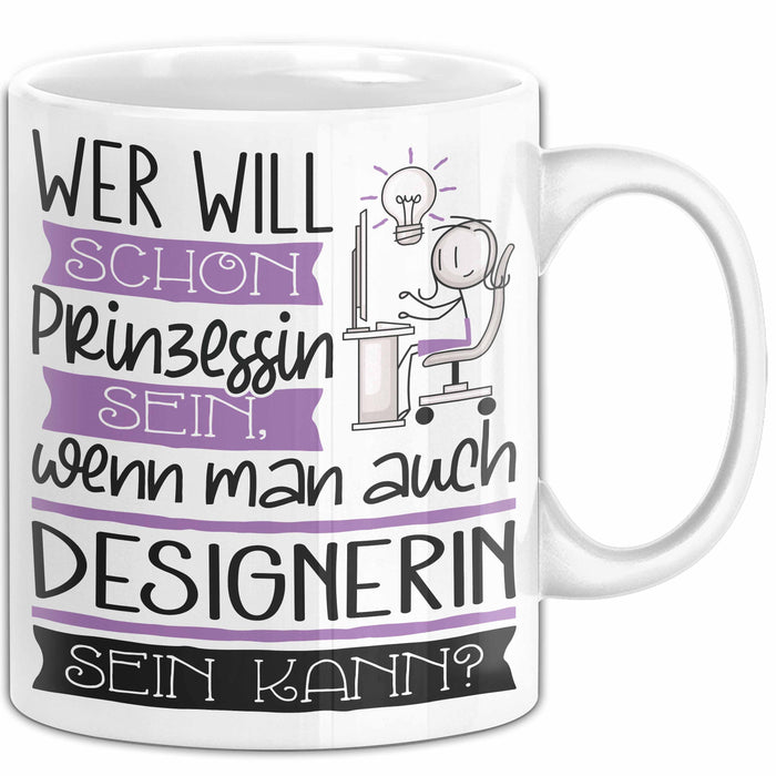 Designerin Tasse Geschenk Spruch Wer Will Schon Prinzessin Sein Wenn Man Auch Designerin Sein Kann Weiß Trendation