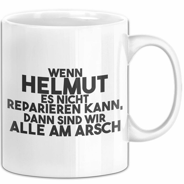 Helmut Tasse Wenn Helmut Nicht Repariert, Sind Wir Am Arsch Geschenk Weiß Trendation