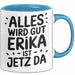 Erika Tasse Geschenk Alles Ist Gut Erika Ist Jetz Da Geschenkidee Becher mit Name Blau Trendation