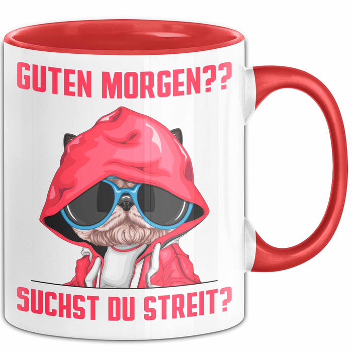 Sarkasmus Tasse Geschenk Lustiger Spruch Hund Guten Morgen Suchst Du Streit Becher Rot Trendation