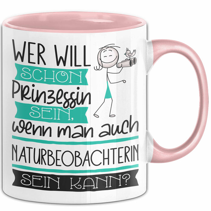 Naturbeobachterin Tasse Geschenk Spruch Wer Will Schon Prinzessin Sein Wenn Man Auch Naturbeobachterin Sein Kann Rosa Trendation