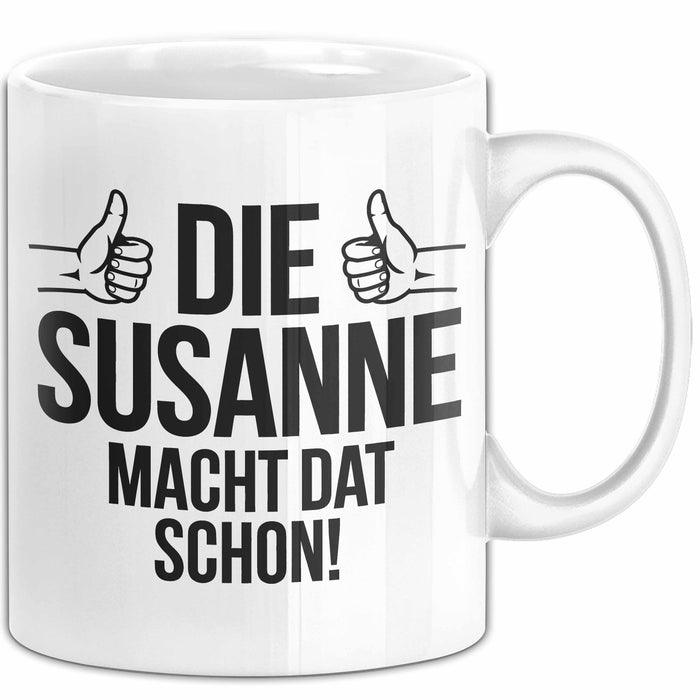 Susanne Tasse Geschenk Die Susanne Macht Dat Schon Geschenkidee Becher mit Name Weiß Trendation