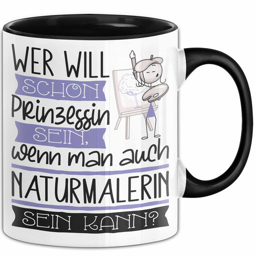 Naturmalerin Tasse Geschenk Spruch Wer Will Schon Prinzessin Sein Wenn Man Auch Naturmalerin Sein Kann Trendation