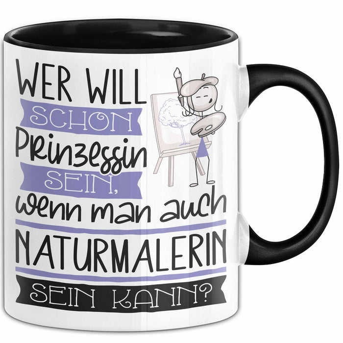 Naturmalerin Tasse Geschenk Spruch Wer Will Schon Prinzessin Sein Wenn Man Auch Naturmalerin Sein Kann Trendation