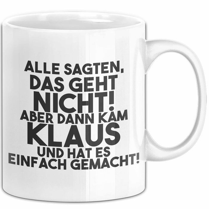 Klaus Tasse Alle Sagten Das Geht Nicht, Aber Dann Kam Klaus Geschenk