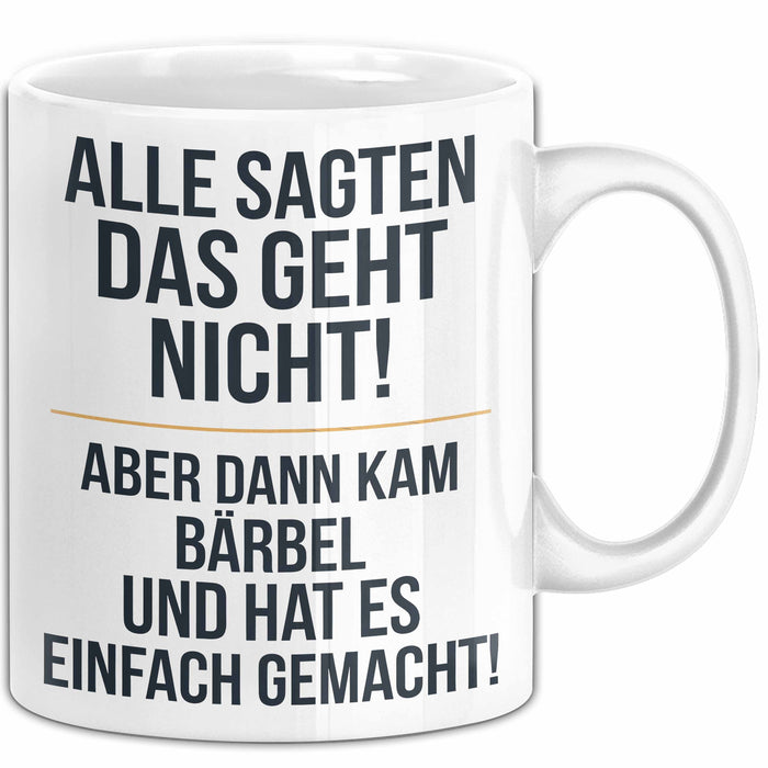 Bärbel Tasse Geschenk Alle Sagten Das Geht Nicht Aber Dann Kam Bärbel Und Hat Es Einfach Gemacht Geschenkidee Becher mit Name Weiß Trendation