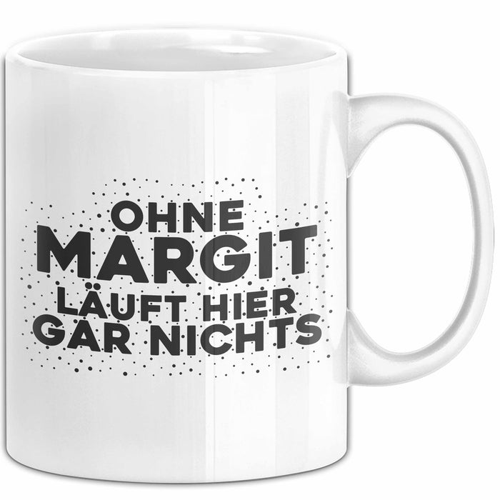 Margit Tasse Ohne Margit Laeuft Hier Gar Nichts Geschenk