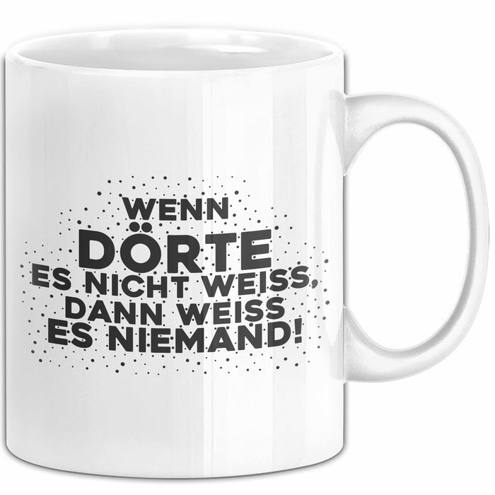 Doerte Tasse Wenn Doerte Es Nicht Weiss, Dann Weiss Es Niemand! Geschenk