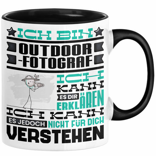 Outdoor-Fotograf Geschenk Kaffee-Tasse Geschenkidee für Outdoor-Fotograf Ich Bin Outdoor-Fotograf Ich Kann Es Dir Erklären Jedoch Nicht Für Dich Verstehen Spruch Lustig Schwarz Trendation