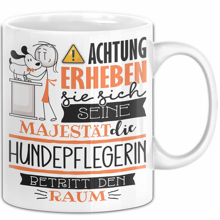 Hundepflegerin Tasse Geschenk Lustiger Spruch Bitte Erheben Sie Sich Seine Majestät Die Hundepflegerin Betritt Den Raum Weiß Trendation