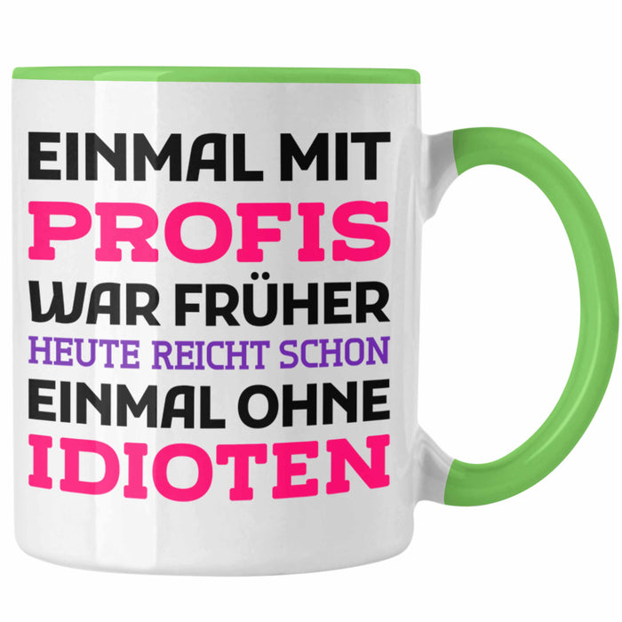 Einmal Mit Profis Arbeiten War Früher Tasse Geschenk Grün Trendation