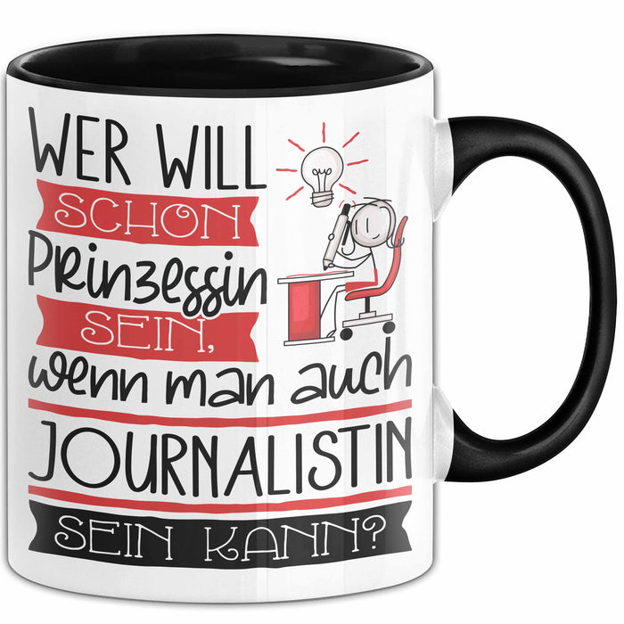 Journalistin Tasse Geschenk Spruch Wer Will Schon Prinzessin Sein Wenn Man Auch Journalistin Sein Kann Trendation