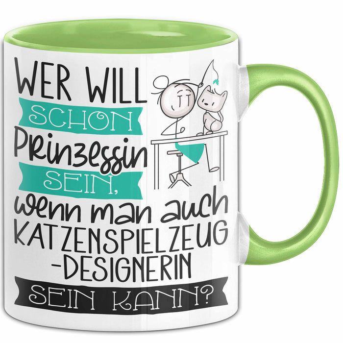 Katzenspielzeug-Designerin Tasse Geschenk Spruch Wer Will Schon Prinzessin Sein Wenn Man Auch Katzenspielzeug-Designerin Sein Kann Grün Trendation