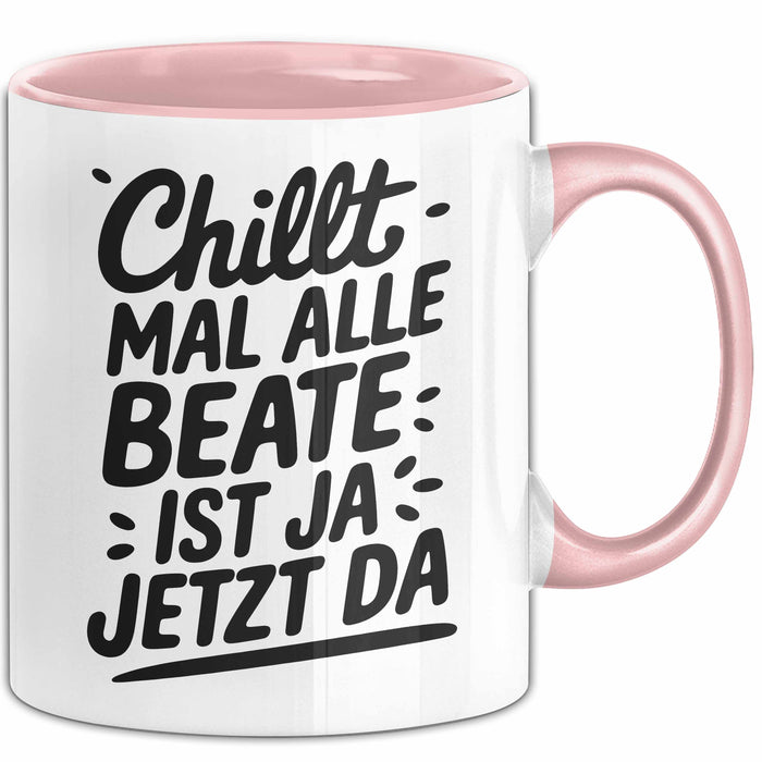 Beate Tasse Geschenk Chillt Mal Alle Beate Ist Ja Jetzt Da Geschenkidee Becher mit Name Rosa Trendation
